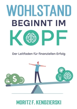 Paperback Wohlstand beginnt im Kopf: Der Leitfaden für finanziellen Erfolg [German] Book