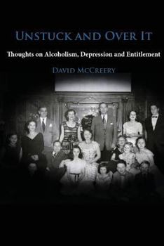 Paperback Unstuck and Over It: Thoughts on Alcoholism, Depression and Entitlement Book