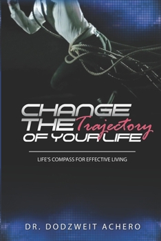 Paperback Change The Trajectory of Your Life: Life's Compass for Effecive Living Book