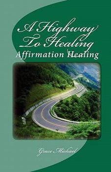 Paperback A Highway To Healing: Affirmation Healing Book