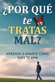 Paperback ¿Por Qué Te Tratas Mal?: Aprende a amarte como Dios te ama [Spanish] Book