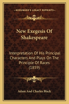 Paperback New Exegesis Of Shakespeare: Interpretation Of His Principal Characters And Plays On The Principle Of Races (1859) Book