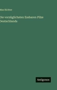 Hardcover Die vorzüglichsten Essbaren Pilze Deutschlands [German] Book