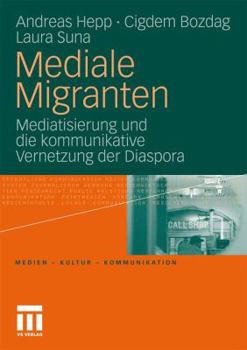 Paperback Mediale Migranten: Mediatisierung Und Die Kommunikative Vernetzung Der Diaspora [German] Book
