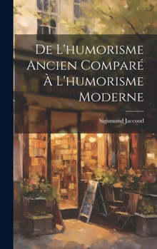 Hardcover De L'humorisme Ancien Comparé À L'humorisme Moderne [French] Book