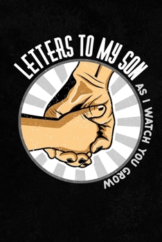 Letters to my Son as I watch you grow: Amazing design and high quality cover Journal and paper Perfect size 6x9" 120 blank Ruled page