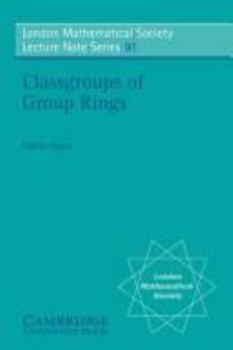 Classgroups of Group Rings - Book #91 of the London Mathematical Society Lecture Note