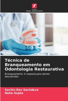 Técnica de Branqueamento em Odontologia Restaurativa: Branqueamento: A resposta para dentes descoloridos