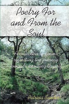 Paperback Poetry For And From The Soul: A Collection Of Poems Reflecting The Journey Towards Knowing Thyself Book