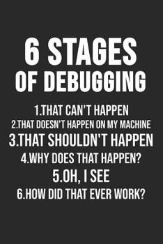Paperback 6 Stages Of Debugging 1. That Can't Happen: 6 x 9 Squared Grid Notebook for Programmer & Coder Book