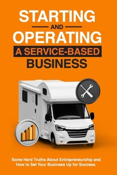 Paperback Starting and Operating a Service-Based Business: Some Hard Truths About Entrepreneurship and How to Set Your Business Up for Success Book
