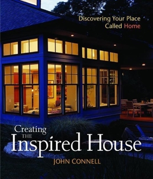 Hardcover Creating the Inspired House: Discovering Your Place Called Home Book