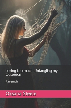 Paperback Loving too much: Untangling my Obsession: A memoir Book