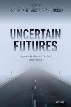 Paperback Uncertain Futures: Imaginaries, Narratives, and Calculation in the Economy Book