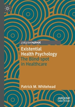 Paperback Existential Health Psychology: The Blind-Spot in Healthcare Book