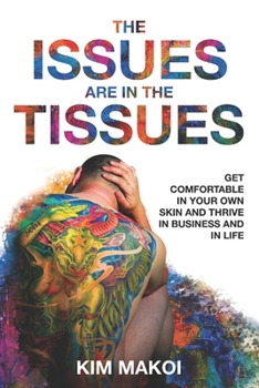 Paperback The Issues are in the Tissues: Get Comfortable in Your Own Skin and Thrive in Business and in Life Book