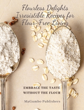 Paperback Flourless Delights: Embrace the Taste without the Flour [Large Print] Book