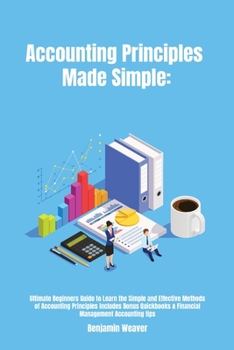 Paperback Accounting Principles Made Simple: Ultimate Beginners Guide to Learn the Simple and Effective Methods of Accounting Principles includes Bonus Quickboo Book