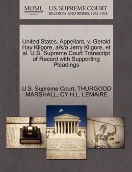 Paperback United States, Appellant, V. Gerald Hay Kilgore, A/K/A Jerry Kilgore, Et Al. U.S. Supreme Court Transcript of Record with Supporting Pleadings Book