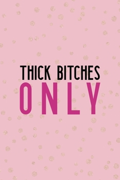 Paperback Thick Bitches Only: All Purpose 6x9 Blank Lined Notebook Journal Way Better Than A Card Trendy Unique Gift Pink And Gold Thick Book