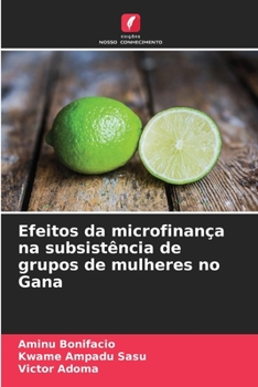 Paperback Efeitos da microfinança na subsistência de grupos de mulheres no Gana [Portuguese] Book