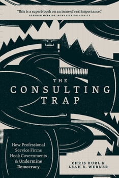 Paperback The Consulting Trap: How Professional Service Firms Hook Governments and Undermine Democracy Book