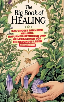 Hardcover Das große Buch der Heilung: Naturheilmethoden und Heilpraktiken für ein gesundes Leben: Roman der Heilkunst, Das große Lexikon der Heilpflanzen: Pflan [German] Book