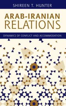 Hardcover Arab-Iranian Relations: Dynamics of Conflict and Accommodation Book