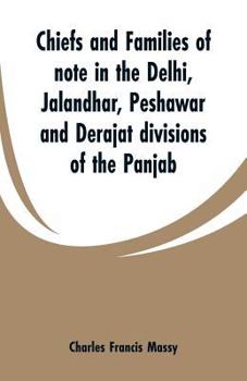Paperback Chiefs and families of note in the Delhi, Jalandhar, Peshawar and Derajat divisions of the Panjab Book