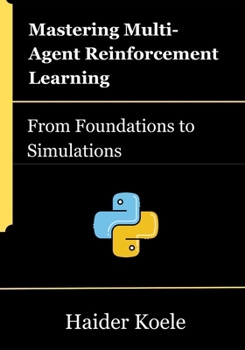 Paperback Mastering Multi-Agent Reinforcement Learning: From Foundations to Simulations Book