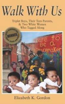 Paperback Walk with Us: Triplet Boys, Their Teen Parents, and Two White Women Who Tagged Along Book