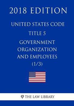 Paperback United States Code - Title 5 - Government Organization and Employees (1/3) (2018 Edition) Book