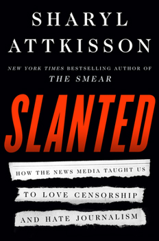Hardcover Slanted: How the News Media Taught Us to Love Censorship and Hate Journalism Book