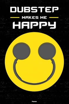 Dubstep Makes Me Happy Planner: Dubstep Smiley Headphones Music Calendar 6 x 9 inch 120 pages gift