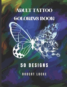 Paperback Adult Tattoo Coloring Book: 50 Designs from skulls and samurai to henna and butterflies. Helps men and women relax before deciding on their next t Book