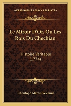 Paperback Le Miroir D'Or, Ou Les Rois Du Chechian: Histoire Veritable (1774) [French] Book