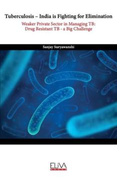 Tuberculosis - India Is Fighting for Elimination : Weaker Private Sector in Managing TB: Drug Resistant TB - a Big Challenge