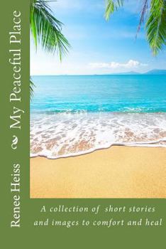 Paperback My Peaceful Place: A collection of stories and pictures to comfort and heal Book