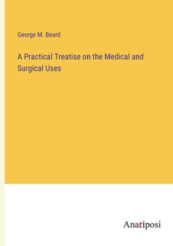Paperback A Practical Treatise on the Medical and Surgical Uses Book
