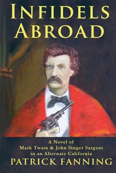 Paperback Infidels Abroad: A Novel of Mark Twain & John Singer Sargent in an Alternate California Book