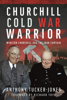 Churchill: Cold War Warrior: Winston Churchill and the Iron Curtain