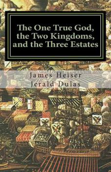 Paperback The One True God, the Two Kingdoms, and the Three Estates Book