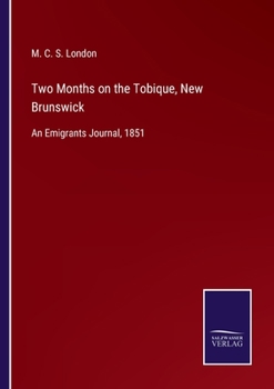 Paperback Two Months on the Tobique, New Brunswick: An Emigrants Journal, 1851 Book