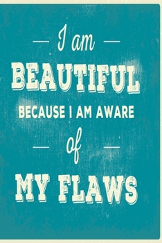 I am beautiful because I am aware of my flaws: Funny Dot Grid 6x9 Dotted Bullet Journal and Notebook