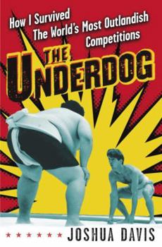 Hardcover The Underdog: How I Survived the World's Most Outlandish Competitions Book