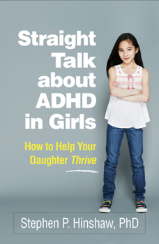 Paperback Straight Talk about ADHD in Girls: How to Help Your Daughter Thrive Book