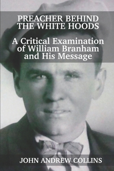 Paperback Preacher Behind the White Hoods: A Critical Examination of William Branham and His Message Book