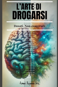 Paperback L'arte Di Drogarsi: Dosati. Non esagerare [Italian] Book