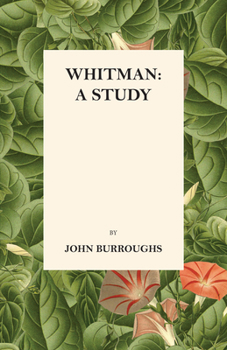 Whitman A Study: The Writings Of John Burroughs