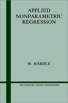 Applied Nonparametric Regression (Econometric Society Monographs) - Book #19 of the Econometric Society Monographs